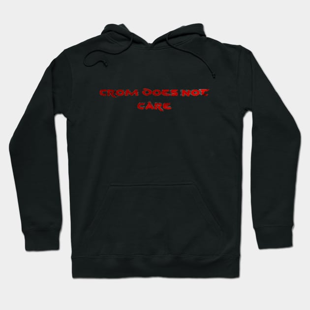 Crom Does Not Care Hoodie by Starships & Steel